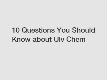 10 Questions You Should Know about Uiv Chem