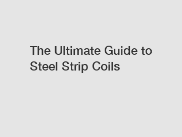 The Ultimate Guide to Steel Strip Coils
