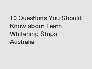 10 Questions You Should Know about Teeth Whitening Strips Australia