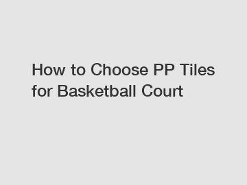 How to Choose PP Tiles for Basketball Court