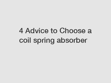 4 Advice to Choose a coil spring absorber