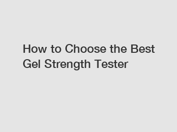 How to Choose the Best Gel Strength Tester