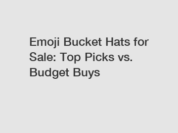 Emoji Bucket Hats for Sale: Top Picks vs. Budget Buys