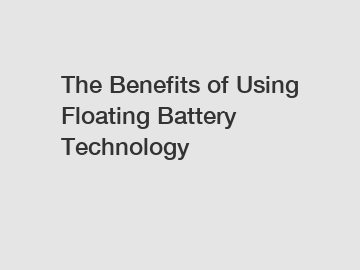 The Benefits of Using Floating Battery Technology