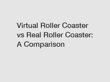 Virtual Roller Coaster vs Real Roller Coaster: A Comparison