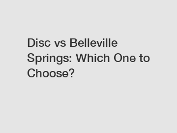 Disc vs Belleville Springs: Which One to Choose?