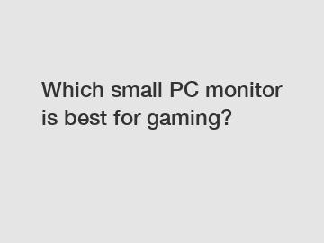 Which small PC monitor is best for gaming?