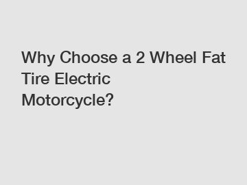 Why Choose a 2 Wheel Fat Tire Electric Motorcycle? Why Choose a 2 Wheel Fat Tire Electric Motorcycle?