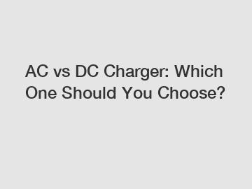 AC vs DC Charger: Which One Should You Choose?
