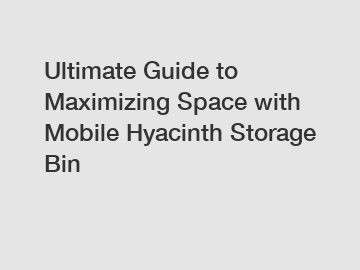 Ultimate Guide to Maximizing Space with Mobile Hyacinth Storage Bin