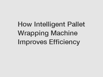 How Intelligent Pallet Wrapping Machine Improves Efficiency