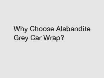 Why Choose Alabandite Grey Car Wrap?