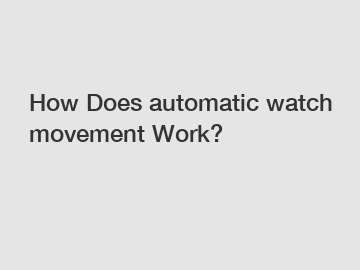 How Does automatic watch movement Work?