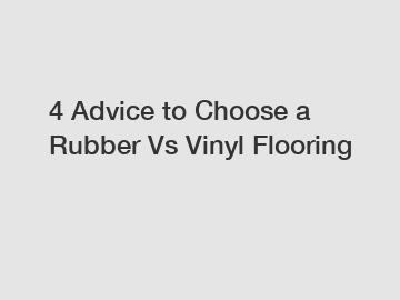 4 Advice to Choose a Rubber Vs Vinyl Flooring