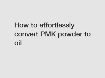 How to effortlessly convert PMK powder to oil