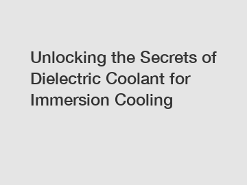 Unlocking the Secrets of Dielectric Coolant for Immersion Cooling