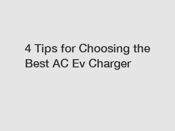 4 Tips for Choosing the Best AC Ev Charger 4 Tips for Choosing the Best AC Ev Charger