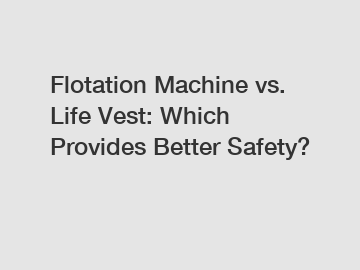 Flotation Machine vs. Life Vest: Which Provides Better Safety?