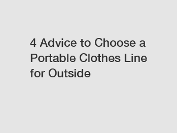 4 Advice to Choose a Portable Clothes Line for Outside