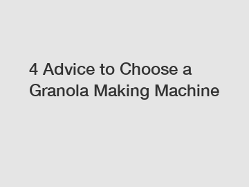 4 Advice to Choose a Granola Making Machine