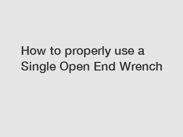 How to properly use a Single Open End Wrench