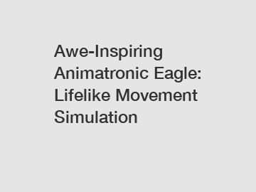 Awe-Inspiring Animatronic Eagle: Lifelike Movement Simulation