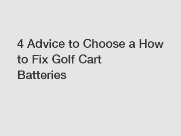 4 Advice to Choose a How to Fix Golf Cart Batteries