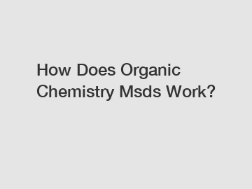 How Does Organic Chemistry Msds Work?