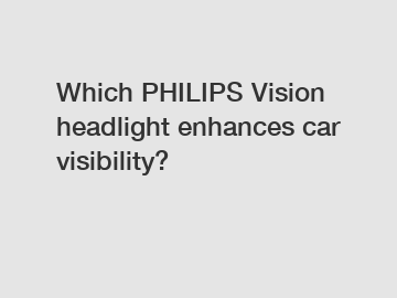 Which PHILIPS Vision headlight enhances car visibility?