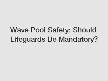 Wave Pool Safety: Should Lifeguards Be Mandatory?