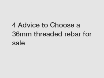 4 Advice to Choose a 36mm threaded rebar for sale