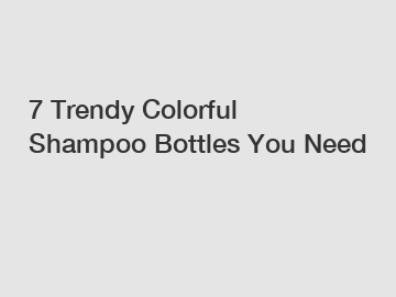 7 Trendy Colorful Shampoo Bottles You Need