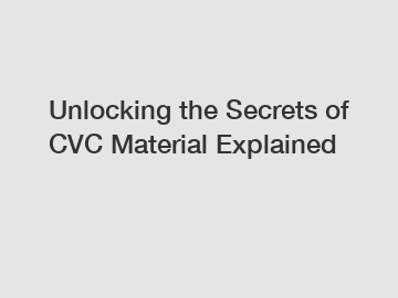 Unlocking the Secrets of CVC Material Explained