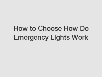 How to Choose How Do Emergency Lights Work