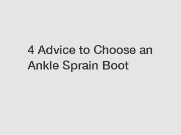 4 Advice to Choose an Ankle Sprain Boot