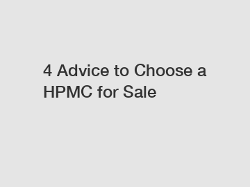 4 Advice to Choose a HPMC for Sale