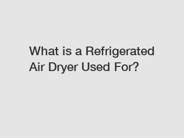What is a Refrigerated Air Dryer Used For?