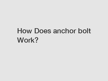 How Does anchor bolt Work?