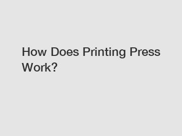 How Does Printing Press Work?