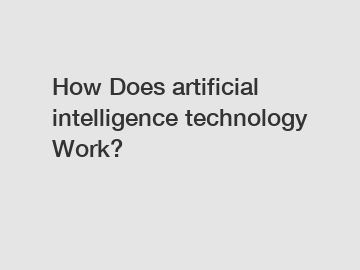 How Does artificial intelligence technology Work?