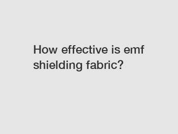 How effective is emf shielding fabric?
