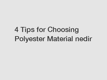 4 Tips for Choosing Polyester Material nedir