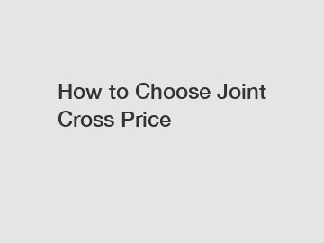 How to Choose Joint Cross Price How to Choose Joint Cross Price