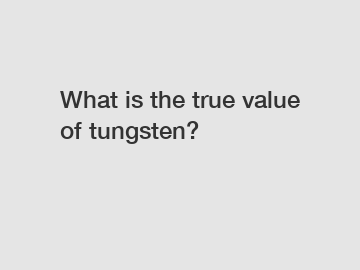 What is the true value of tungsten?