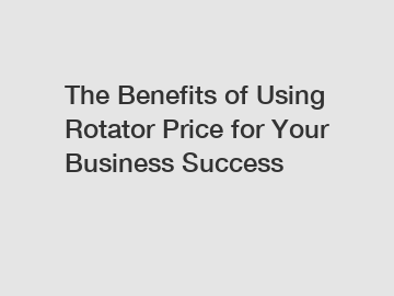 The Benefits of Using Rotator Price for Your Business Success