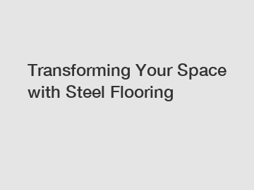 Transforming Your Space with Steel Flooring