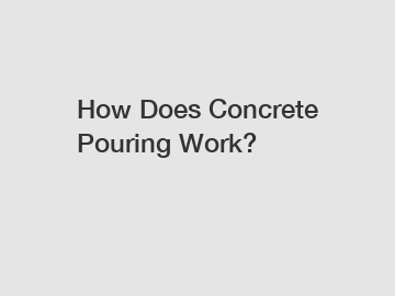 How Does Concrete Pouring Work?