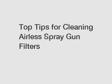 Top Tips for Cleaning Airless Spray Gun Filters