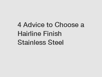 4 Advice to Choose a Hairline Finish Stainless Steel