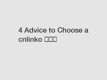 4 Advice to Choose a cnlinko 커넥터